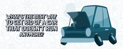 whats-the-best-way-to-get-rid-of-a-car-that-doesnt-run-anymore